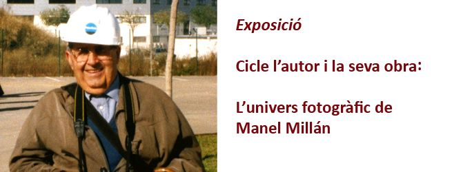 Exposició L'autor i la seva Obra: L'univers fotogràfic de Manel Millán